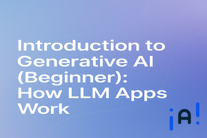 Introduction to Generative AI (Beginner): How LLM Apps Work banner