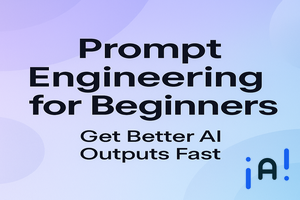 Prompt Engineering for Beginners: Get Better AI Outputs Fast banner