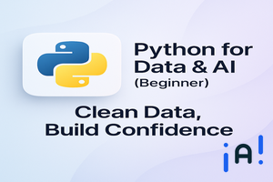 Python for Data & AI (Beginner): Clean Data, Build Confidence banner
