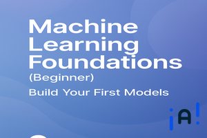 Machine Learning Foundations (Beginner): Build Your First Models banner