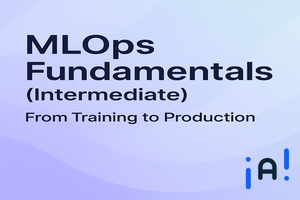 MLOps Fundamentals (Intermediate): From Training to Production banner