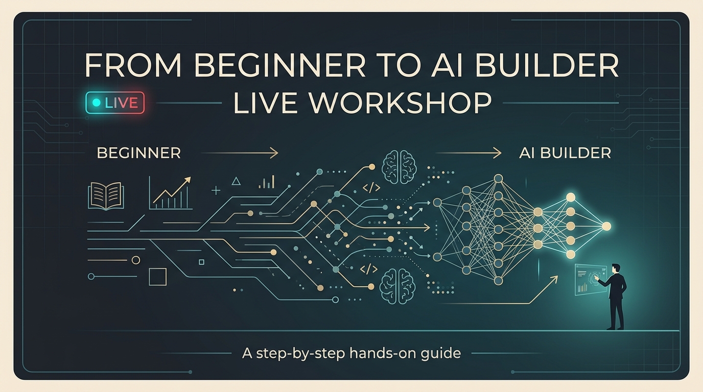 From Beginner to AI Builder — Live Workshop